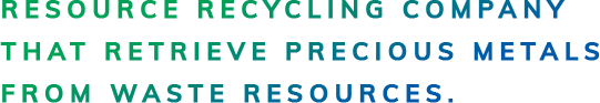 RESOURCE RECYCLING COMPANY THAT RETRIEVE PRECIOUS METALS FROM WASTE RESOURCES.